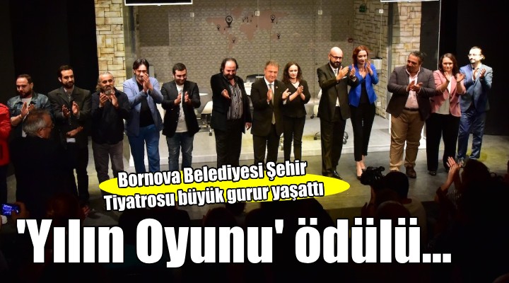 'Yılın tiyatro oyunu' ödülü Bornova Belediyesi Şehir Tiyatrosu'na...