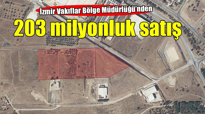 İzmir Vakıflar Bölge Müdürlüğü'nden 203 milyonluk satış