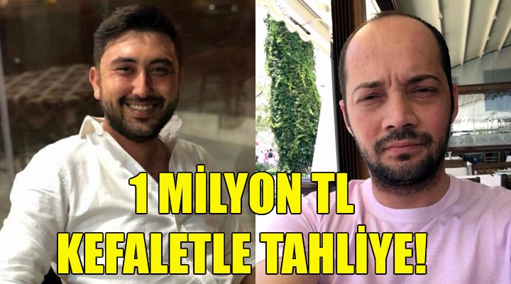 1 milyon TL kefaletle tahliye!