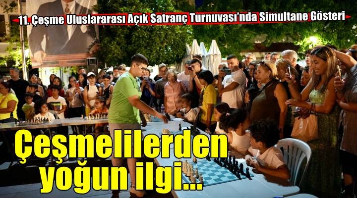 11. Çeşme Uluslararası Açık Satranç Turnuvası'nda Simultane Gösteri yoğun ilgi gördü!