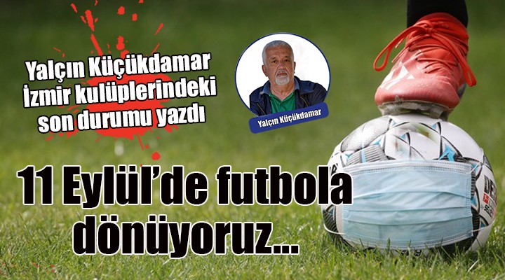 11 Eylül'de futbola dönüyoruz