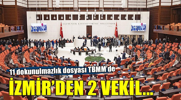 11 dokunulmazlık dosyası TBMM'de: İzmir'den 2 vekil var!