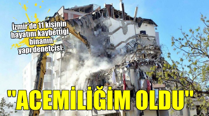 11 kişinin öldüğü Yılmaz Erbek Apartmanı'nın yapı denetçisi: 