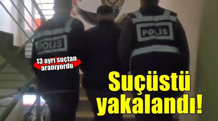 13 ayrı suçtan aranan şüpheliye hırsızlıktan suçüstü