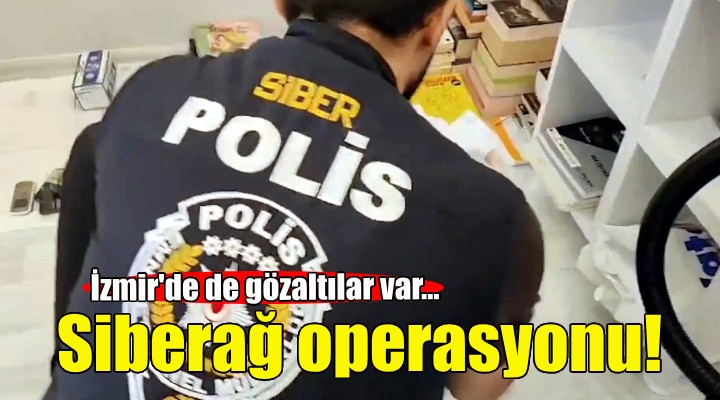 17 ilde siberağ operasyonu!