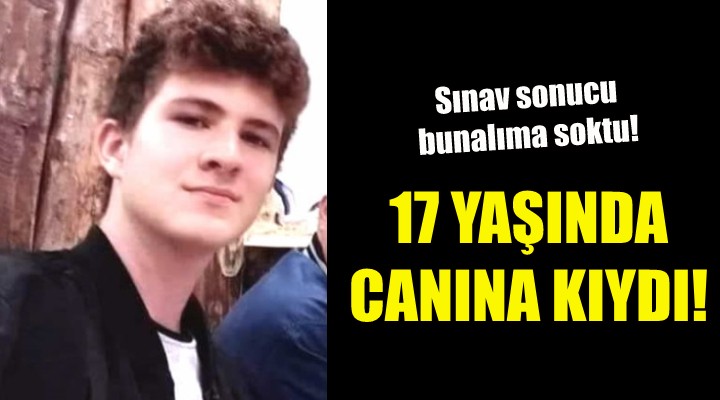 17 yaşındaki genç canına kıydı!