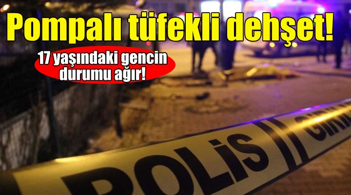 17 yaşındaki genç pompalı tüfekle vuruldu!