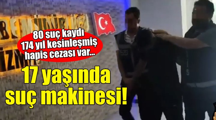 17 yaşındaki suç makinesi yakalandı!