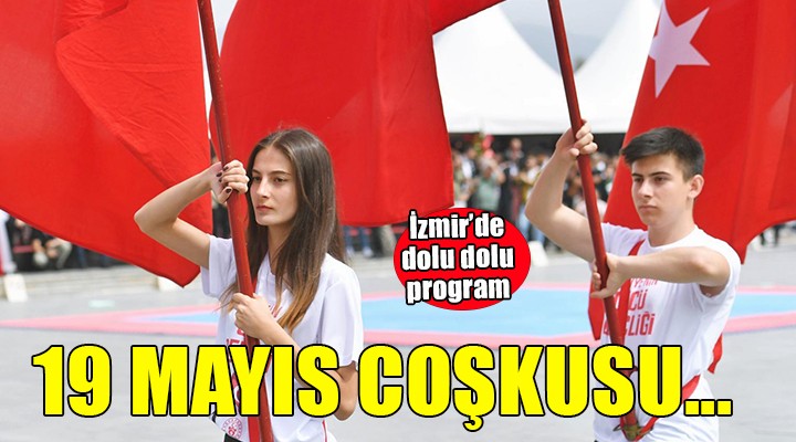 19 Mayıs'ta bayram coşkusu İzmir'de yaşanacak