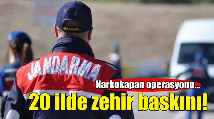 20 ilde zehir baskını!