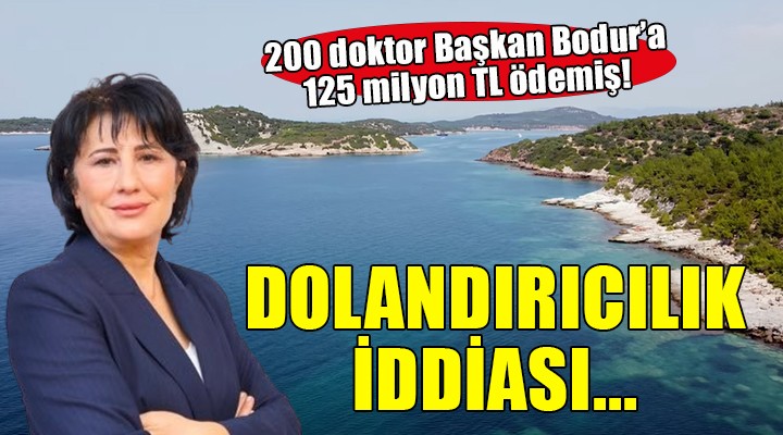 200 doktor dolandırıldığını iddia etti... Başkan Bodur'a 125 milyon TL ödemişler!