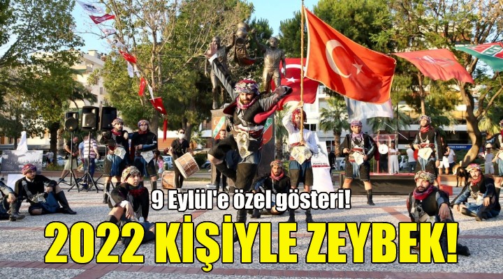 2022 kişiyle zeybek oynayacaklar!