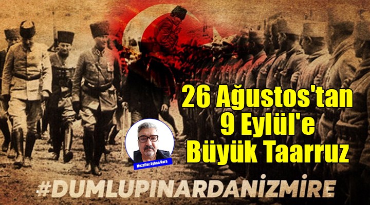 26 Ağustos'tan 9 Eylül'e Büyük Taarruz