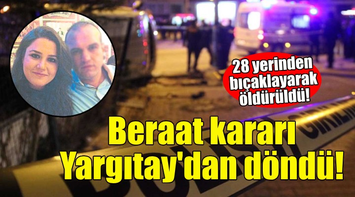 28 yerinden bıçaklanarak öldürüldü... Beraat kararı Yargıtay'dan döndü!