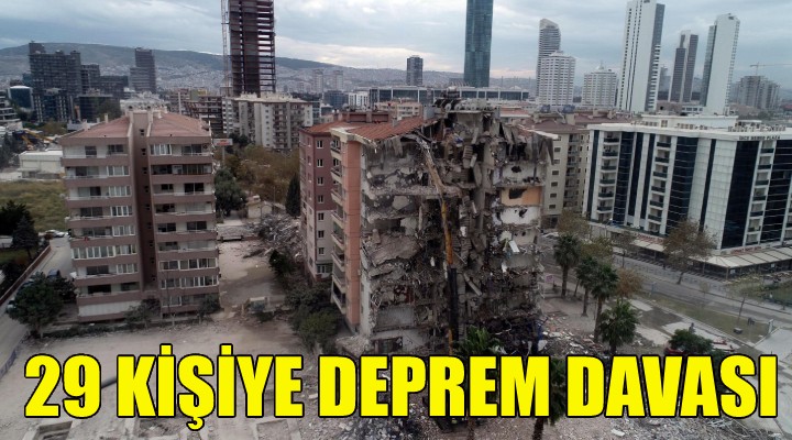 29 kişiye ''İzmir depremi'' davası!