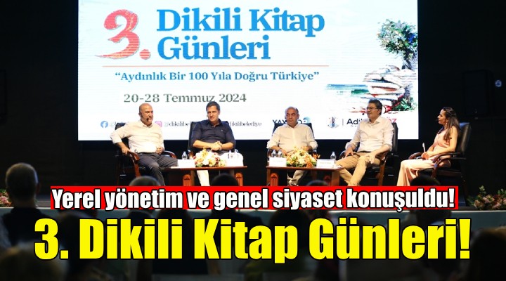 3. Dikili Kitap Günleri'nde yerel yönetim ve genel siyaset konuşuldu!