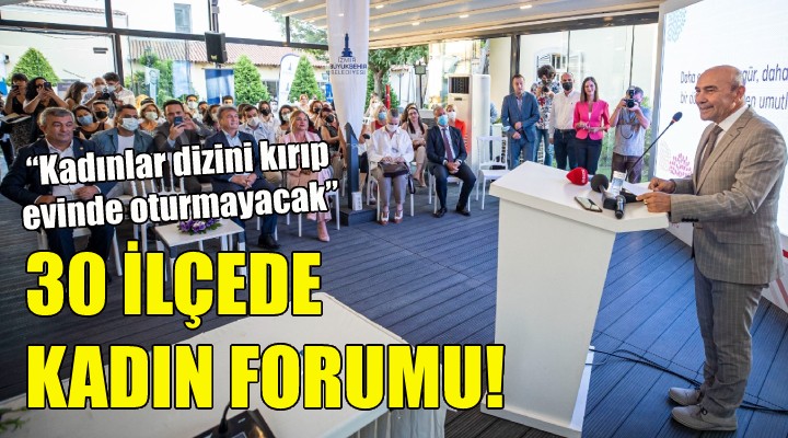 30 ilçede kadın forumu!