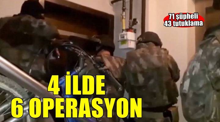 4 ilde 6 ayrı organize suç örgütüne operasyon: İzmir'de listede!