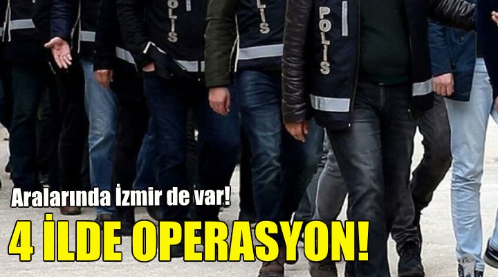 4 ilde eş zamanlı operasyon!