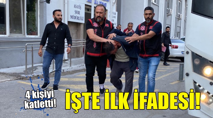 4 kişiyi katletmişti... İşte ilk ifadesi!