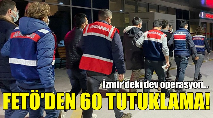 60 kişiye FETÖ'den tutuklama!