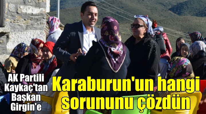 AK Parti Adayı Kaykaç'tan Başkan Girgin'e: Bugüne kadar hangi sorunu çözdün!