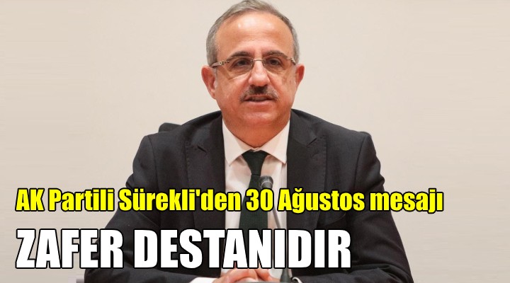 AK Parti İzmir İl Başkanı Sürekli'den 30 Ağustos mesajı