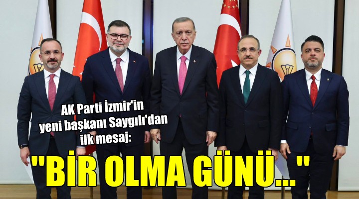 AK Parti İzmir'de Saygılı'dan ilk mesaj: 'Gün bir olma günü'