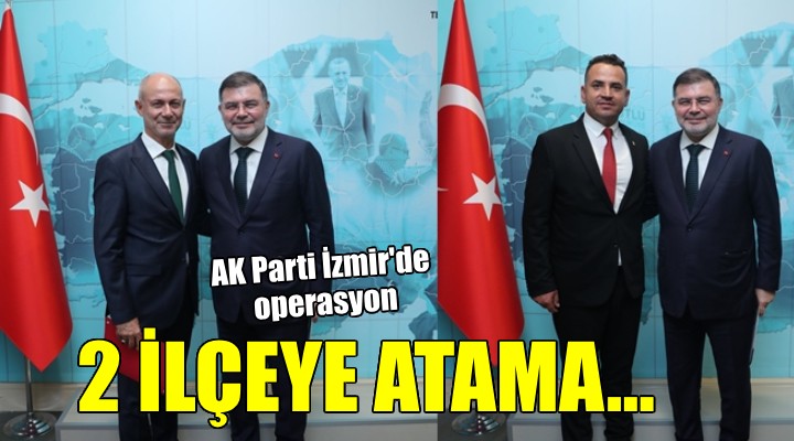 AK Parti İzmir'de 2 ilçe başkanı atandı