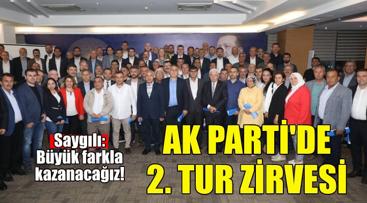 AK Parti İzmir'de ikinci tur zirvesi!