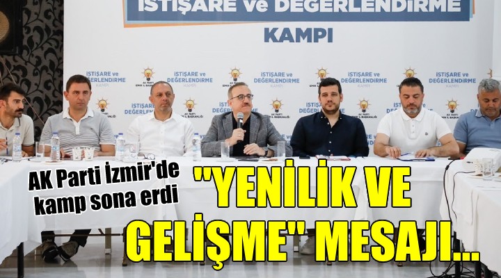 AK Parti İzmir'de kamp bitti... ''Yenilik ve Gelişme'' vurgusu...