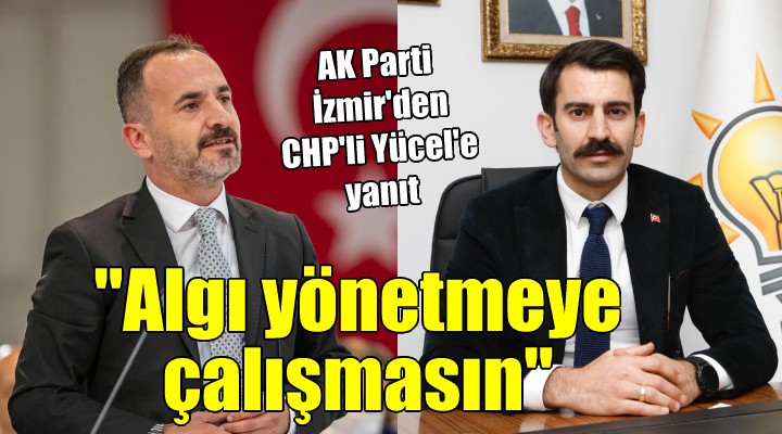 AK Parti İzmir'den CHP'li Yücel'e yanıt: 