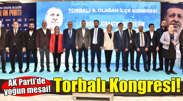 AK Parti'de Torbalı ilçe kongresi tamam!