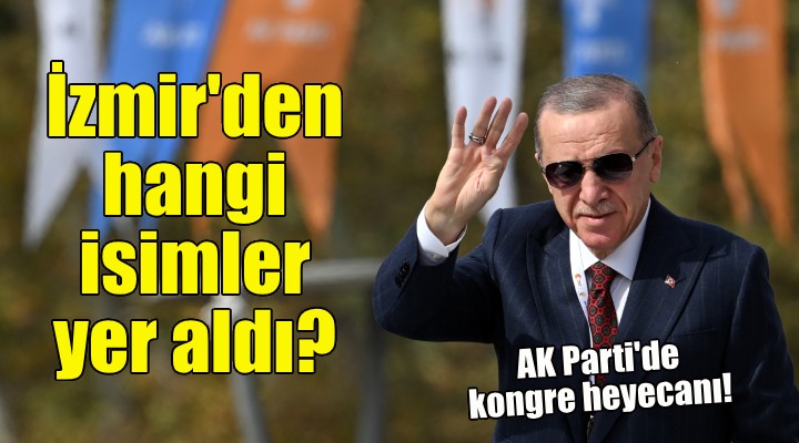AK Parti'de kongre heyecanı... İzmir'den hangi isimler yer aldı?