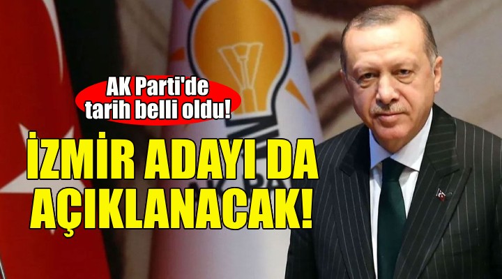 AK Parti'de tarih belli oldu... İzmir adayı da açıklanacak!