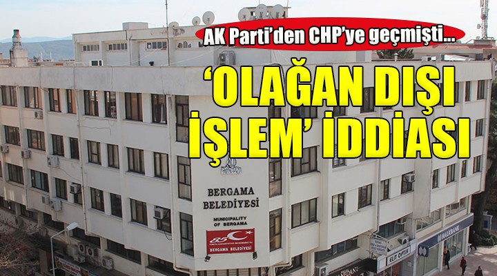 AK Parti'den CHP'ye geçmişti... O ilçede 'Olağan dışı işlem' iddiası..