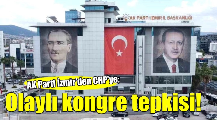 AK Parti'den CHP'ye olaylı kongre tepkisi!