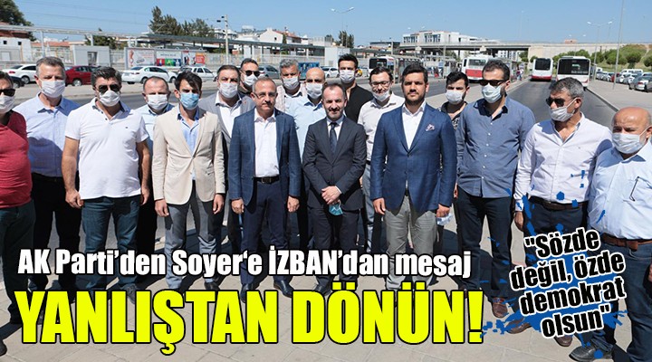 AK Parti'den Soyer'e İZBAN'dan mesaj... YANLIŞTAN DÖNÜN!