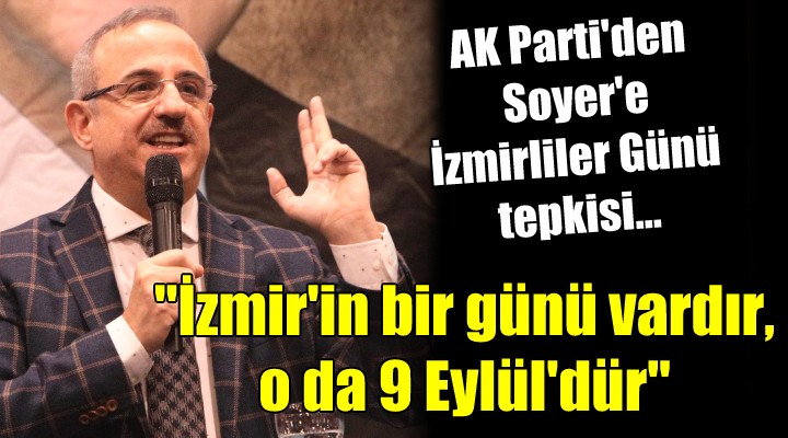 AK Parti'den Soyer'e İzmirliler Günü tepkisi...