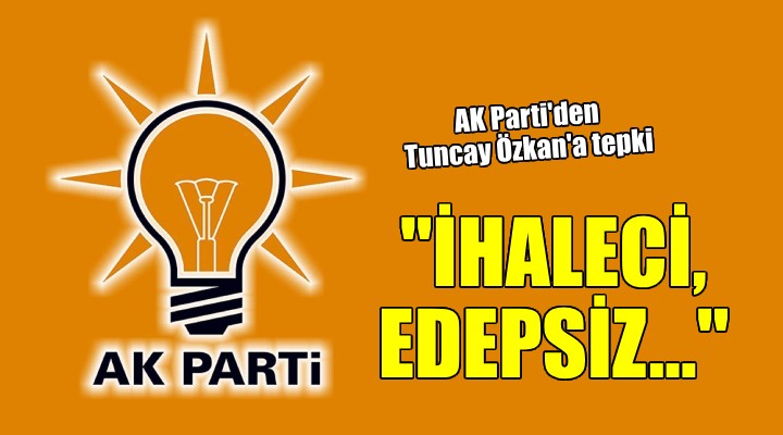 AK Parti'den Tuncay Özkan'a tepki...