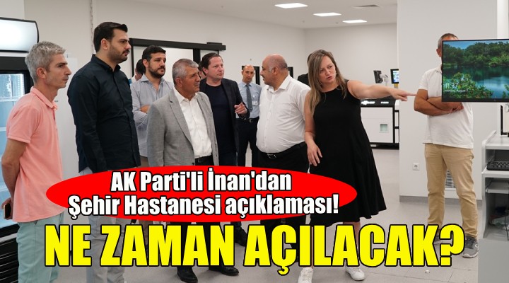 AK Parti'li İnan'dan Bayraklı Şehir Hastanesi açıklaması!