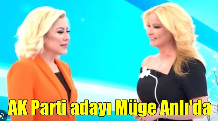 AK Parti'nin adayı Şebnem Bursalı, Müge Anlı'nın programında!