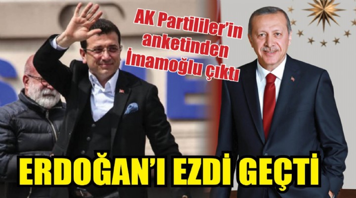 AK Partililer'in anketinden İmamoğlu çıktı.. Erdoğan'ı ezdi geçti!