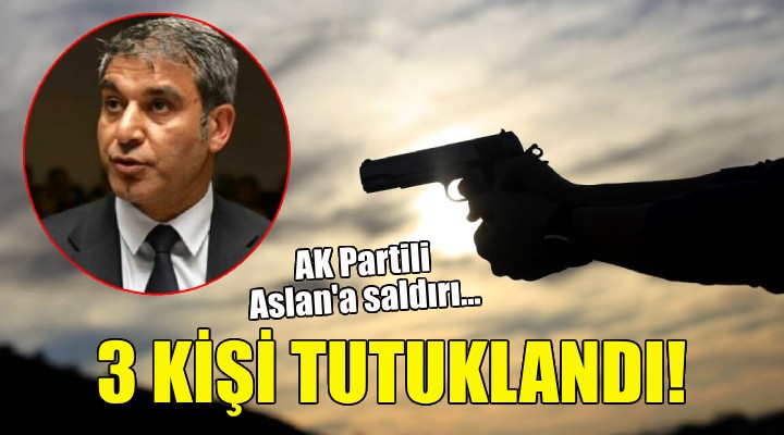 AK Partili Aslan'a saldırıda 3 tutuklama!
