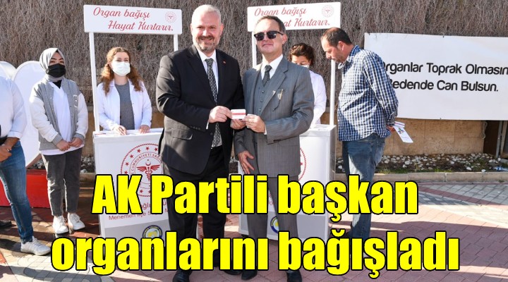 AK Partili Başkan Pehlivan, organlarını bağışladı