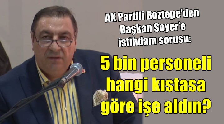 AK Partili Boztepe'den Soyer'e istihdam sorusu