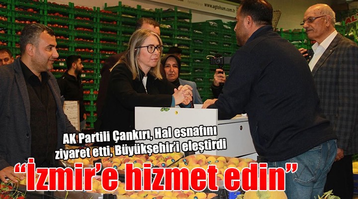 AK Partili Çankırı: ''Millet İttifakı'na oy toplayacağınıza İzmir'e hizmet edin''