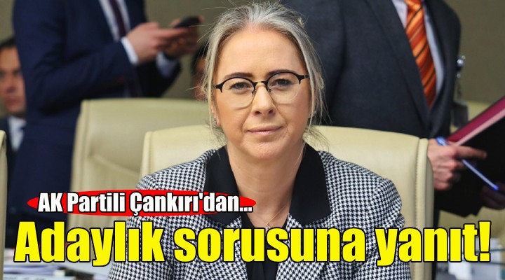 AK Partili Çankırı'dan adaylık sorusuna yanıt!