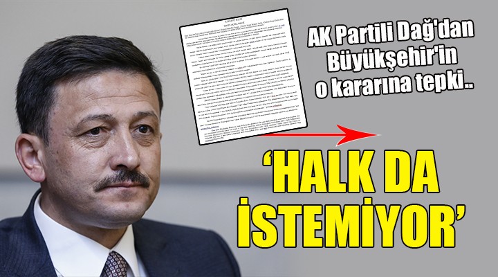 AK Partili Dağ'dan Büyükşehir'in o kararına tepki.. HALK DA İSTEMİYOR!