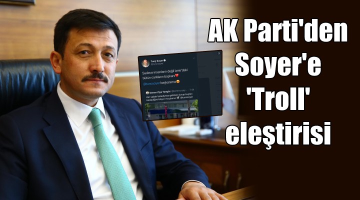 AK Parti'den Soyer'e 'Troll' eleştirisi